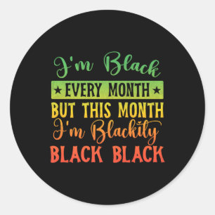Im Blackity Black Black Every Month History Month Classic Round Sticker
