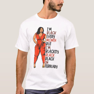 I'm Blackity Black Black Girl Magic In February Fu T-Shirt