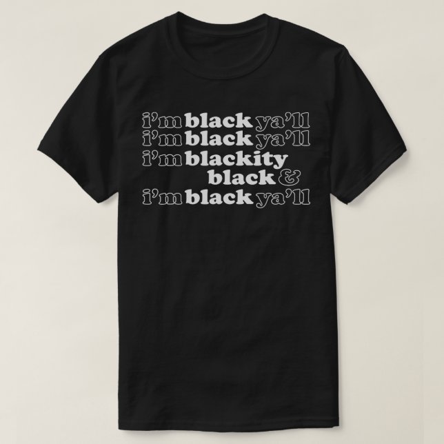 I'm Blackity Black I'm Black Ya'll Funny Black Pri T-Shirt (Design Front)