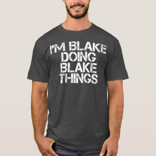 IM BLAKE DOING BLAKE THINGS Funny Birthday Name T-Shirt