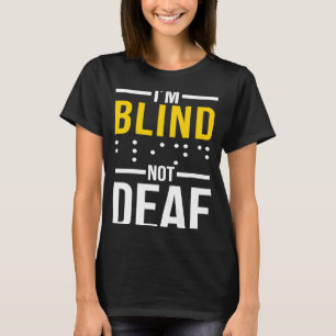I'm Blind Not Deaf Blindness T-Shirt
