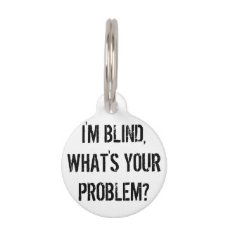 "I'm Blind, What's Your Problem?" Dog Tag