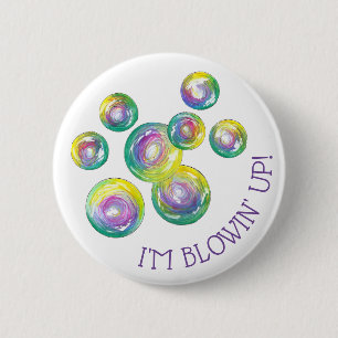 I'm Blowin' Up Iridescent Rainbow Soap Bubbles 6 Cm Round Badge