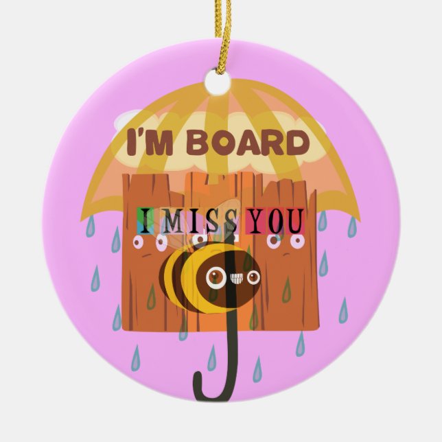 "I'm Board – I Miss You: A Playful & Puny Greeting Ceramic Ornament (Front)