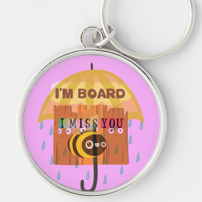 "I'm Board – I Miss You: A Playful & Puny Greeting Key Ring (Front)