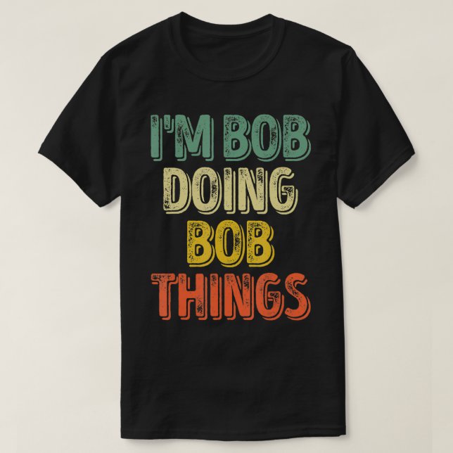 Im Bob Doing Bob Things  Funny Personalised First  T-Shirt (Design Front)