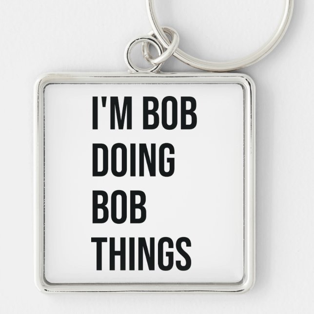 I'm Bob Doing Bob Things Keychains, I'm Bob Doing  Key Ring (Front)