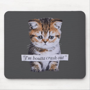 I'm Boutta Crash Out Cat Funny Meme Cat Pet Lover Mouse Pad