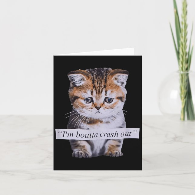 I'm Boutta Crash Out Funny Sarcasm Quotes Meme Cat Card (Front)