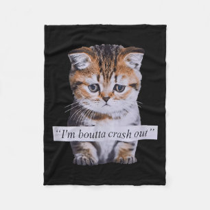 I'm Boutta Crash Out Funny Sarcasm Quotes Meme Cat Fleece Blanket