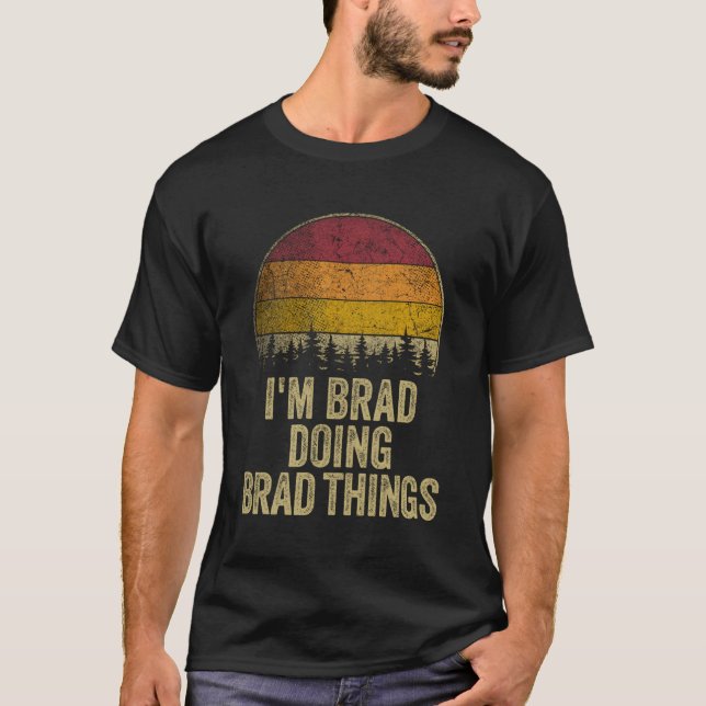 I'M Brad Doing Brad Things Funny Retro Humour Name T-Shirt (Front)