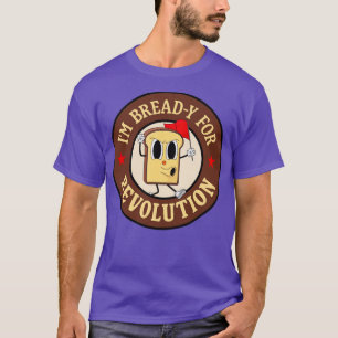 Im Bready For Revolution Funny Left Wing Pun T-Shirt