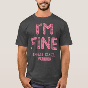 I'm Breast Cancer Warrior - I AM FINE T-Shirt