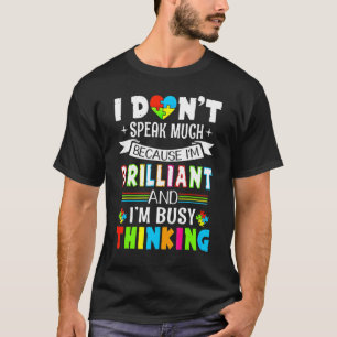 I'm Brilliant I Dont Speak Much Autism I'm Busy T-Shirt