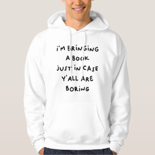 im bringing a just in case yall are boring hoodie