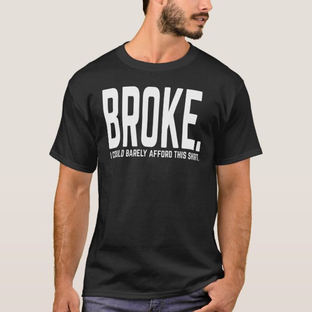 I'm Broke  Barely Afford This     T-Shirt (Front)