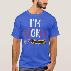 I'm Broken, Crayon Anxiety Mental Health Awareness T-Shirt