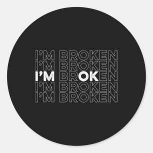 I'm Broken I'm Ok Mental Health Awareness  Classic Round Sticker