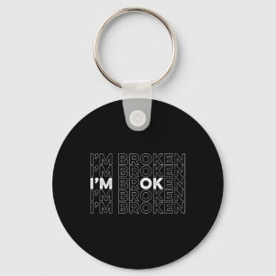 I'm Broken I'm Ok Mental Health Awareness Key Ring