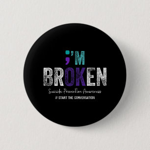 I'm Broken I'm Ok Suicide Prevention 2024 1 6 Cm Round Badge