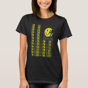 I'm Broken Invisible Illness Confused Smile I'm Ok T-Shirt