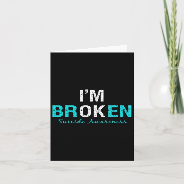 I'm Broken Suicide Awareness Invisible Illness I'm Card (Front)