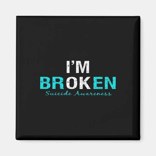 I'm Broken Suicide Awareness Invisible Illness I'm Magnet (Front)