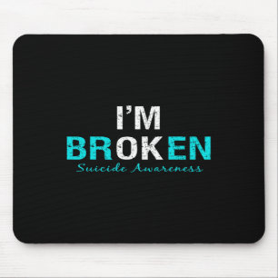 I'm Broken Suicide Awareness Invisible Illness I'm Mouse Pad
