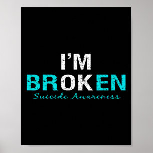 I'm Broken Suicide Awareness Invisible Illness Im  Poster
