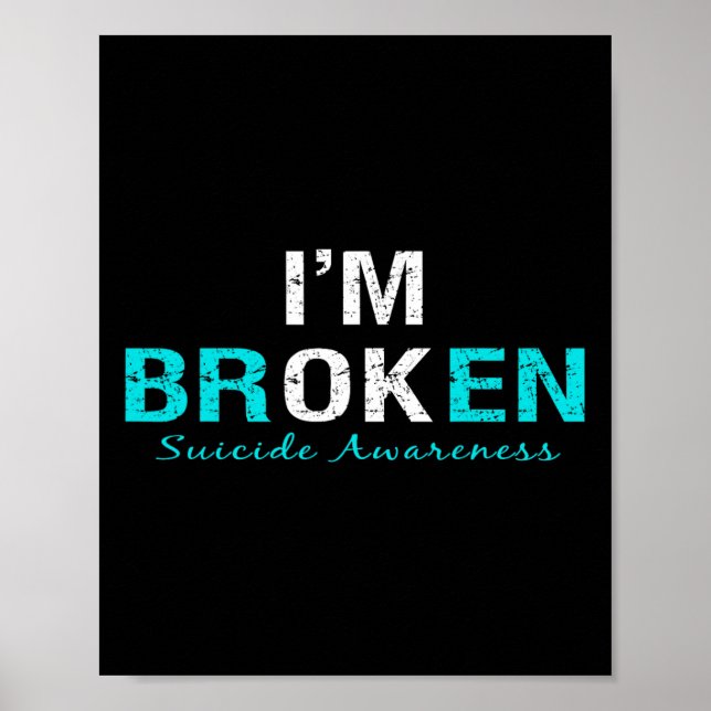 I'm Broken Suicide Awareness Invisible Illness Im  Poster (Front)