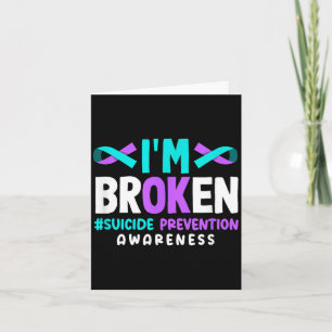 I'm Broken Suicide Prevention Awareness Card