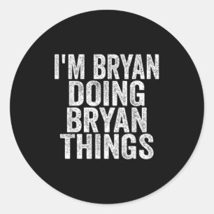 I'm Bryan Doing Bryan Things Funny Saying Christma Classic Round Sticker