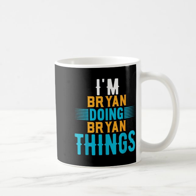 I'm Bryan Doing Bryan Things Name Bryan  Coffee Mug (Right)
