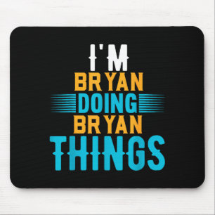 I'm Bryan Doing Bryan Things Name Bryan Mouse Pad