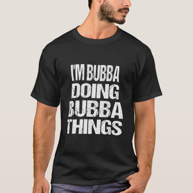 I'M Bubba Doing Bubba Things First Name T-Shirt (Front)