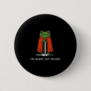 I'm Burnt Out M'lord Funny Knight Frog Meme Boys M 6 Cm Round Badge
