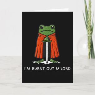 I'm Burnt Out M'lord Funny Knight Frog Meme Boys M Card