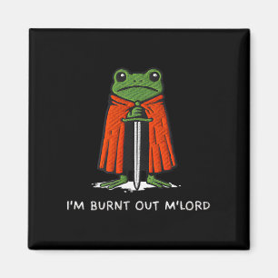 I'm Burnt Out M'lord Funny Knight Frog Meme Boys M Magnet