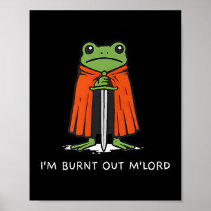 Im Burnt Out Mlord Funny Knight Frog Meme Boys Men Poster