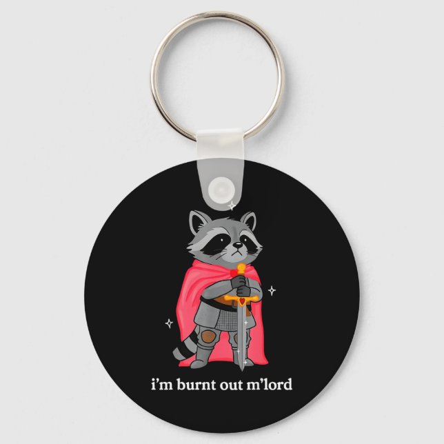 I'm Burnt Out M'lord Funny Knight Raccoons Meme Bo Key Ring (Front)
