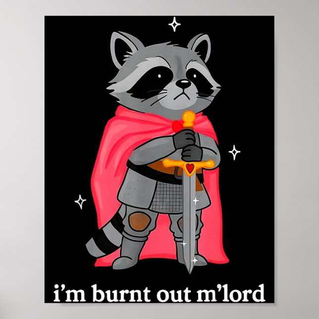 I'm Burnt Out M'lord Funny Knight Raccoons Meme Bo Poster (Front)