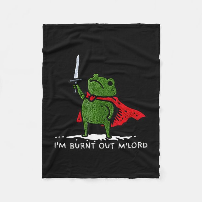 I'm Burnt Out My Lord Funny Medieval Frog Meme Art Fleece Blanket (Front)