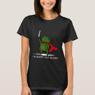 I'm Burnt Out My Lord Funny Medieval Frog Meme Art T-Shirt