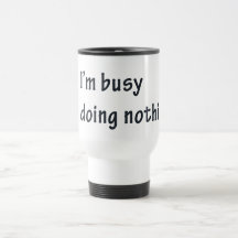 i'm busy doing nothing