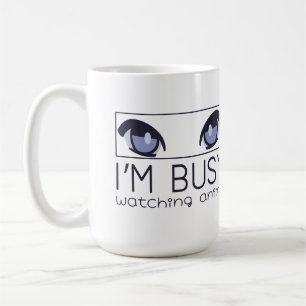 I'm busy watching anime coffee mug