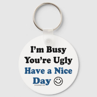 I'm Busy You're Ugly Have a Nice Day Key Ring