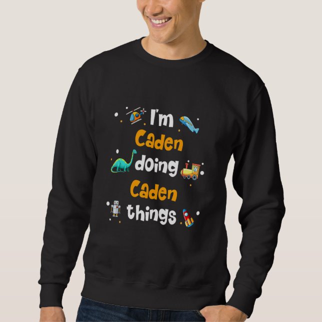 I'm Caden Doing Caden Things Sweatshirt (Front)