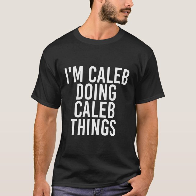 I'M Caleb Doing Caleb Things Funny Birthday Name G T-Shirt (Front)