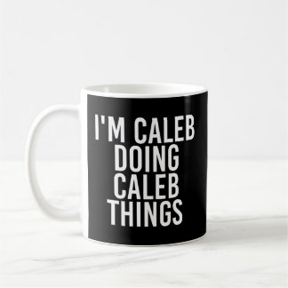 I'M Caleb Doing Caleb Things Name Coffee Mug
