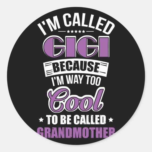 I'm Called Gigi Because I'm Way Too Cool Classic Round Sticker (Front)